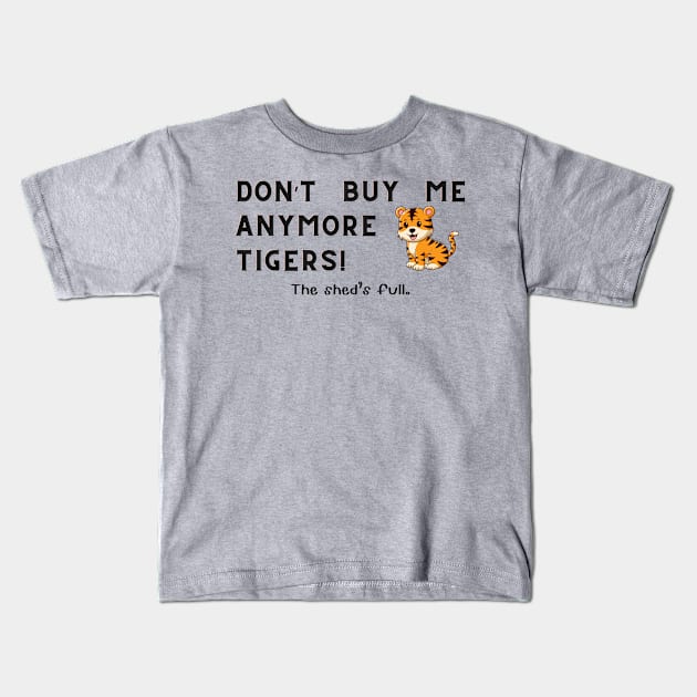 Don't buy me anymore Tigers Kids T-Shirt by Sandpod